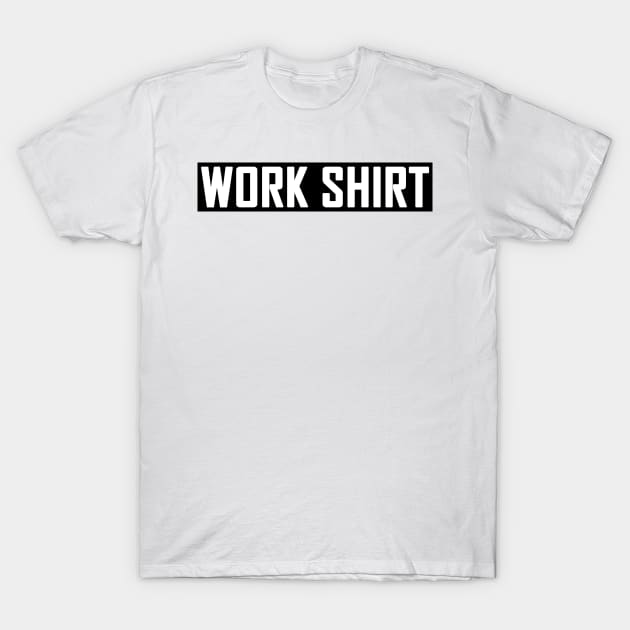 Work shirt T-Shirt by MadebyTigger